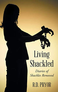 Living Shackled: Diaries Of Shackles Removed - 9781098000271