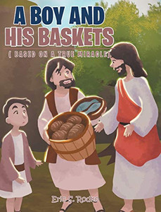 A Boy And His Baskets: (Based On A True Miracle) - 9781098015268