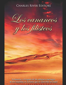 Los Cananeos Y Los Filisteos: La Historia Y El Legado De Los Antiguos Enemigos De Los Israelitas En La Tierra Que Se Convirtió En Israel (Spanish Edition) - 9781098718398