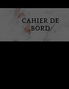 Cahier De Bord: 100 Pages Cahier De Bord (French Edition) - 9781098734640 Cahier De Bord: 100 Pages Cahier De Bord (French Edition) - 9781098734640