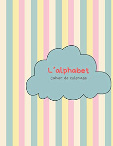 LAlphabet - Cahier De Coloriage: Peindre Des Lettres Et Des Chiffres Et Pratiquer La Coupe (French Edition) - 9781099610103