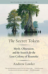 The Secret Token: Myth, Obsession, And The Search For The Lost Colony Of Roanoke