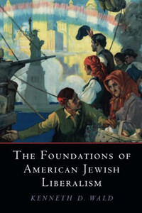 The Foundations Of American Jewish Liberalism (Cambridge Studies In Social Theory, Religion And Politics) - 9781108708852