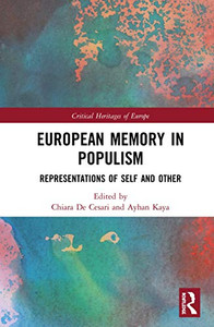 European Memory In Populism: Representations Of Self And Other (Critical Heritages Of Europe) European Memory In Populism: Representations Of Self And Other (Critical Heritages Of Europe)
