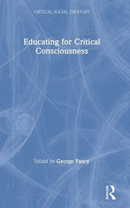 Educating For Critical Consciousness (Critical Social Thought) - 9781138363359 Educating For Critical Consciousness (Critical Social Thought) - 9781138363359