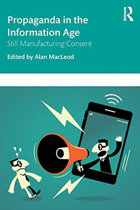 Propaganda In The Information Age: Still Manufacturing Consent - 9781138366404 Propaganda In The Information Age: Still Manufacturing Consent - 9781138366404