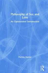 Philosophy Of Sex And Love: An Opinionated Introduction - 9781138390997