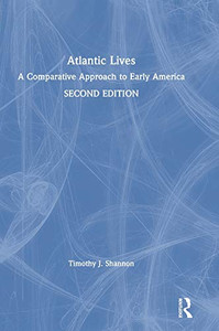 Atlantic Lives: A Comparative Approach To Early America - 9781138577725