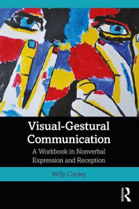Visual-Gestural Communication: A Workbook In Nonverbal Expression And Reception - 9781138605862