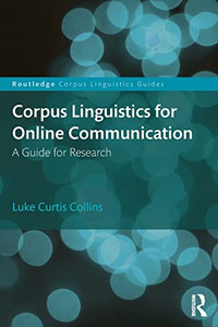 Corpus Linguistics For Online Communication: A Guide For Research (Routledge Corpus Linguistics Guides) - 9781138718968