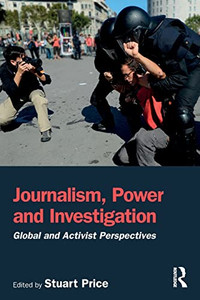 Journalism, Power And Investigation: Global And Activist Perspectives - 9781138743090