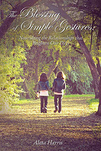 The Blessing Of Simple Gestures: Nourishing The Relationships That Brighten Our Days - 9781400325030 The Blessing Of Simple Gestures: Nourishing The Relationships That Brighten Our Days - 9781400325030