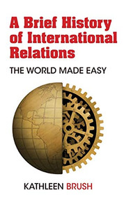 A Brief History Of International Relations: The World Made Easy - 9781433167577 A Brief History Of International Relations: The World Made Easy - 9781433167577
