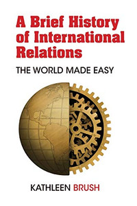 A Brief History Of International Relations: The World Made Easy - 9781433176593 A Brief History Of International Relations: The World Made Easy - 9781433176593