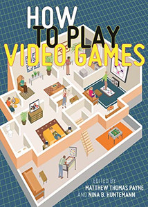 How To Play Video Games (User'S Guides To Popular Culture, 1) - 9781479827985