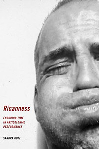 Ricanness: Enduring Time In Anticolonial Performance - 9781479888740 Ricanness: Enduring Time In Anticolonial Performance - 9781479888740