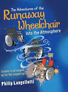 The Adventures Of The Runaway Wheelchair: Into The Atmosphere - 9781480871069