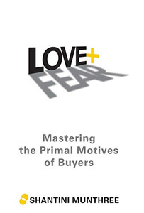Love + Fear: Mastering The Primal Motives Of Buyers - 9781480871885