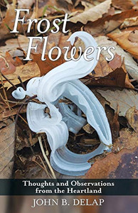 Frost Flowers: Thoughts And Observations From The Heartland - 9781480878068