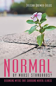 Normal By Whose Standards?: Debunking Myths That Surround Mental Illness - 9781480878099 Normal By Whose Standards?: Debunking Myths That Surround Mental Illness - 9781480878099