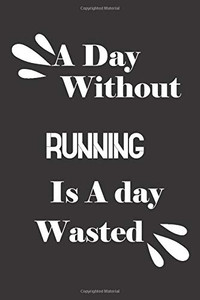 A day without running is a day wasted