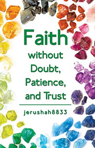Faith Without Doubt, Patience, And Trust - 9781489723192 Faith Without Doubt, Patience, And Trust - 9781489723192