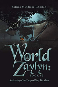World Of Zaylyn: Book #3: Awakening Of The Dragon King, Baracken - 9781490794938