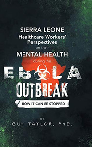 Sierra Leone Healthcare Workers' Perspectives On Their Mental Health During The Ebola Outbreak: How It Can Be Stopped - 9781490796345