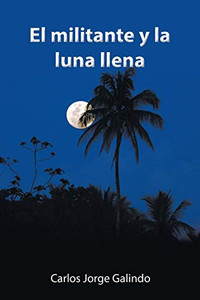 El Militante Y La Luna Llena (Spanish Edition) - 9781506530499