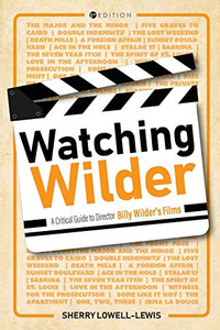 Watching Wilder: A Critical Guide To Director Billy Wilder'S Films - 9781516548842