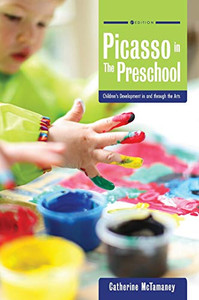 Picasso In The Preschool: Children'S Development In And Through The Arts - 9781516575183