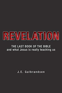 Revelation: The Last Book Of The Bible And What Jesus Is Really Teaching Us - 9781525547799