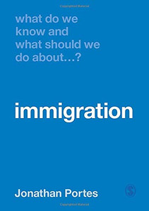 What Do We Know And What Should We Do About Immigration? - 9781526464422