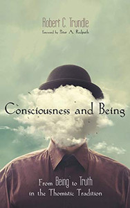 Consciousness And Being: From Being To Truth In The Thomistic Tradition - 9781532649691 Consciousness And Being: From Being To Truth In The Thomistic Tradition - 9781532649691
