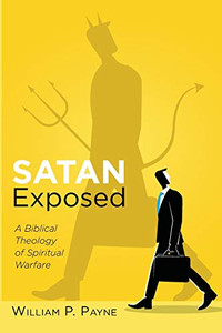 Satan Exposed: A Biblical Theology Of Spiritual Warfare