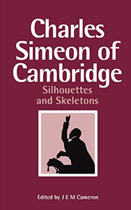 Charles Simeon Of Cambridge: Silhouettes And Skeletons - 9781532663536 Charles Simeon Of Cambridge: Silhouettes And Skeletons - 9781532663536