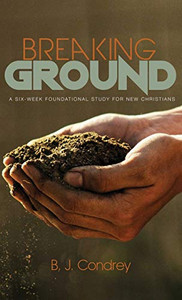 Breaking Ground: A Six-Week Foundational Study For New Christians - 9781532678783 Breaking Ground: A Six-Week Foundational Study For New Christians - 9781532678783