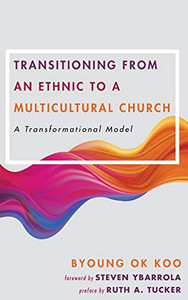 Transitioning From An Ethnic To A Multicultural Church Transitioning From An Ethnic To A Multicultural Church