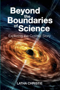 Beyond The Boundaries Of Science: Exploring The Cosmic Story