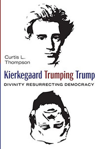 Kierkegaard Trumping Trump: Divinity Resurrecting Democracy - 9781532686863