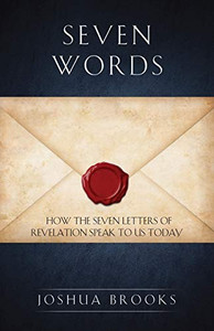 Seven Words: How The Seven Letters Of Revelation Speak To Us Today