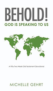 Behold! God Is Speaking To Us: A Fifty-Two Week Old Testament Devotional - 9781545663318