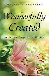 Wonderfully Created: A Christian Perspective On Creation