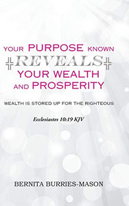 Your Purpose Known Reveals Your Wealth And Prosperity - 9781546273066