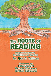 The Roots Of Reading: Insights And Speech Acquisition And Reading - 9781546275367 The Roots Of Reading: Insights And Speech Acquisition And Reading - 9781546275367