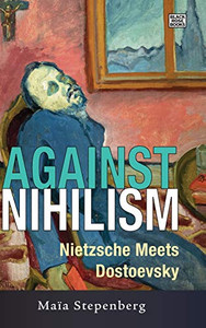 Against Nihilism: Nietzsche Meets Dostoevsky - 9781551646763
