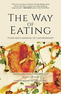 The Way Of Eating: Yuan Mei'S Manual Of Gastronomy - 9781614728276