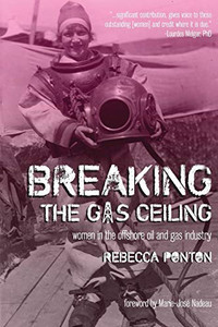 Breaking The Gas Ceiling: Women In The Offshore Oil And Gas Industry - 9781615994434