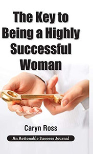 The Key To Being A Highly Successful Woman: Self-Love: The Key To Lead, Empower, And Transform - 9781616993207 The Key To Being A Highly Successful Woman: Self-Love: The Key To Lead, Empower, And Transform - 9781616993207