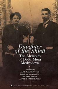 Daughter Of The Shtetl: The Memoirs Of Doba-Mera Medvedeva (Jews Of Russia & Eastern Europe And Their Legacy) - 9781618114358 Daughter Of The Shtetl: The Memoirs Of Doba-Mera Medvedeva (Jews Of Russia & Eastern Europe And Their Legacy) - 9781618114358
